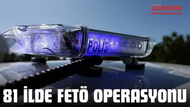 81 İlde Fetö Operasyonu