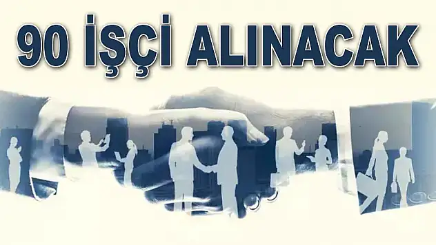 90 İşçi Alınacak