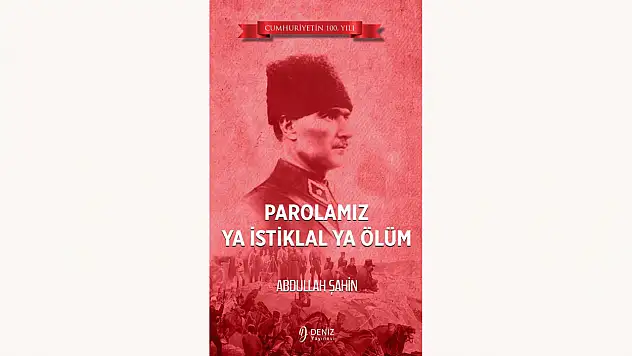 Abdullah Şahin'in kitabı çıktı: Parolamız Ya İstiklal Ya Ölüm