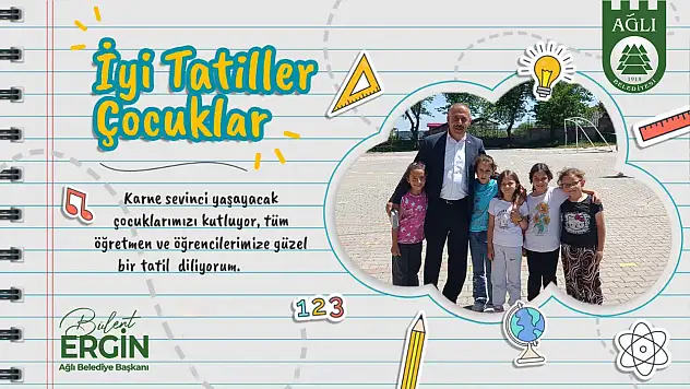 Ağlı Belediye Başkanı Bülent Erginden Tatil Mesajı