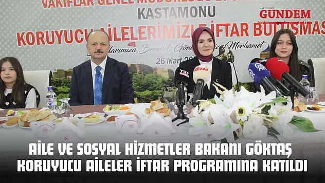 Aile ve Sosyal Hizmetler Bakanı Göktaş Koruyucu Aileler İftar Programına Katıldı