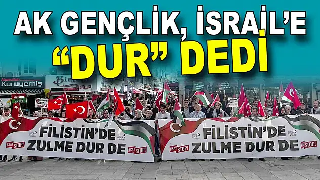 AK Gençlik, İsrail'e 'Dur' Yürüyüşü