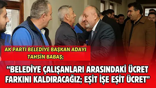 AK Parti Belediye Başkan Adayı Babaş 'Belediye Çalışanları Arasındaki Ücret Farkını Kaldıracağız'