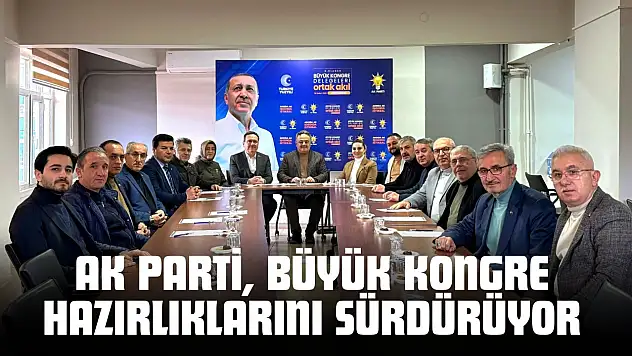 AK Parti, Büyük Kongre Hazırlıklarını Sürdürüyor