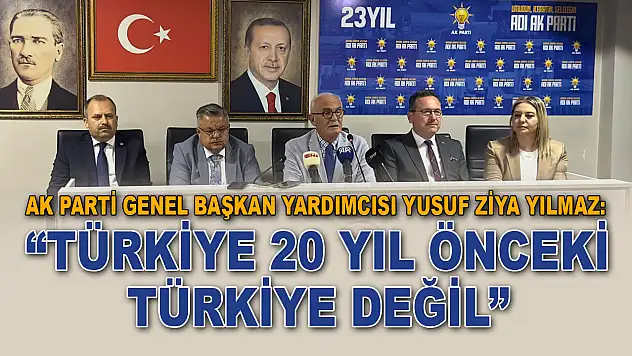AK Parti Genel Başkan Yardımcıs Yılmaz: 'Türkiye 20 Yıl Önceki Türkiye Değil'