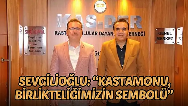 AK Parti İl Başkanı Sevgilioğlu: 'Kastamonu, Birlikteliğimizin Sembolü'