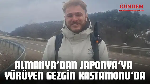 Almanya'dan Japonya'ya Yürüyen Gezgin Kastamonu'da