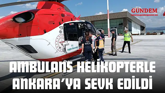 Ambulans Helikopterle Ankara'ya Sevk Edildi
