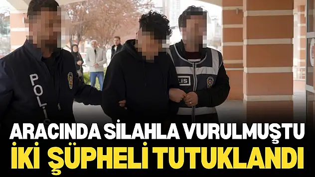 Aracında Silahla Vurulmuştu: Adliyeye Sevk Edilen 2 Kişi Tutuklandı