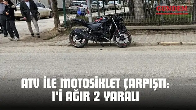 ATV İle Motosiklet Çarpıştı: 1'i Ağır 2 Yaralı