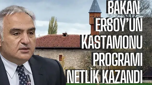 Bakan Ersoy'un Kastamonu programı netlik kazandı