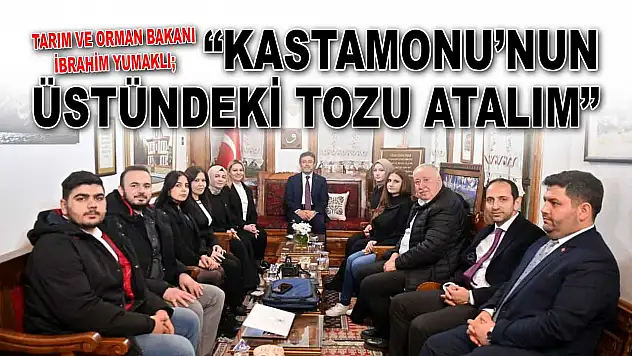 Bakan Yumaklı: 'Kastamonu'nun Üstündeki Tozu Atalım'