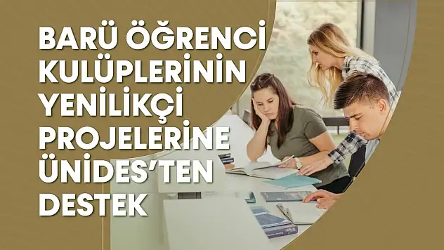 BARÜ Öğrenci Kulüplerinin Yenilikçi Projelerine ÜNİDES'ten Destek