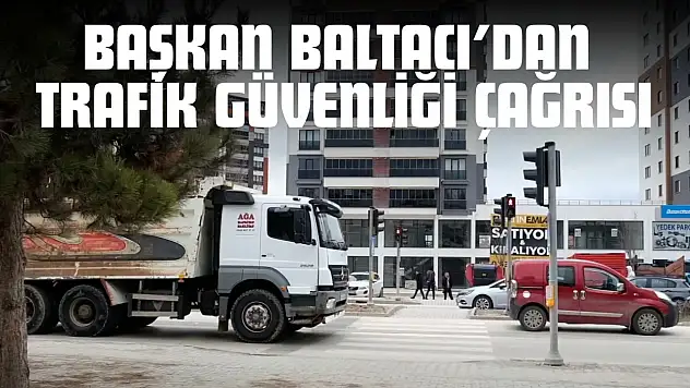 Başkan Baltacı'dan Trafik Güvenliği Çağrısı