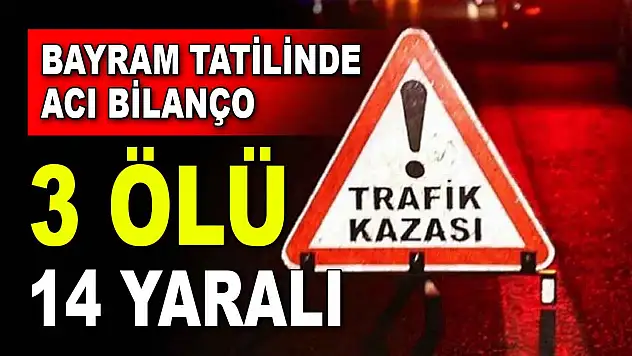 Bayram Tatilinde Acı Bilanço: 3 Ölü, 14 Yaralı
