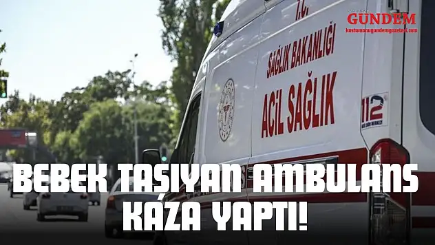 Bebek Taşıyan Ambulans Kaza Yaptı!