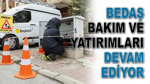 BEDAŞ Bakım ve Yatırımları Devam Ediyor