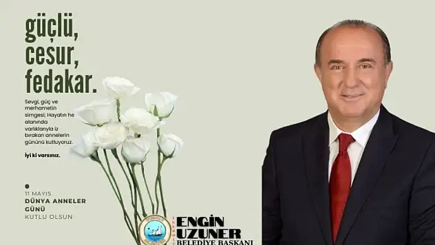 Belediye Başkanı Uzuner'den Anneler Günü Mesajı
