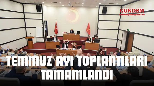 Belediye Meclisi Temmuz Ayı Toplantıları Tamamlandı