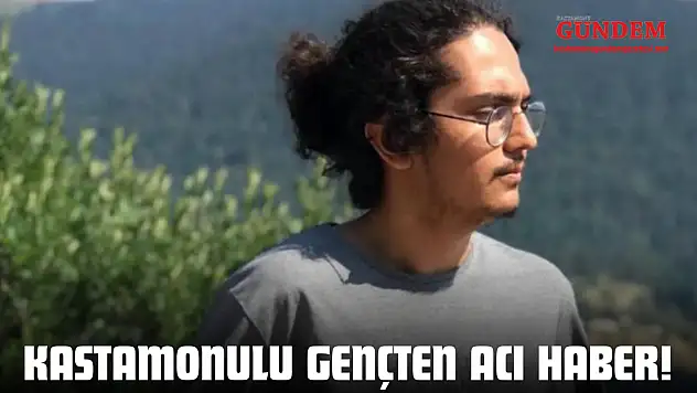 Beyin Kanaması Geçiren Kastamonulu Gençten Acı Haber!