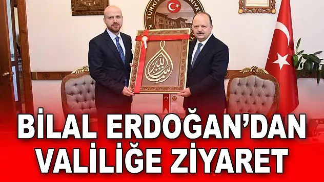 Bilal Erdoğan'dan Valiliğe Ziyaret