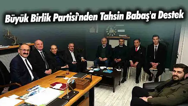 Büyük Birlik Partisi'nden Tahsin Babaş'a Destek