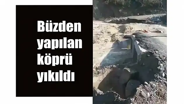 Büzden yapılan köprü yıkıldı