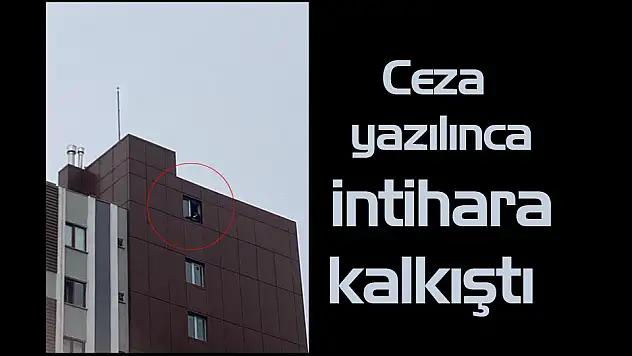 Ceza yazılınca intihara kalkıştı