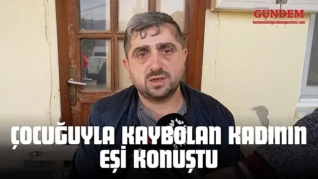 Çocuğuyla Kaybolan Kadının Eşi Konuştu