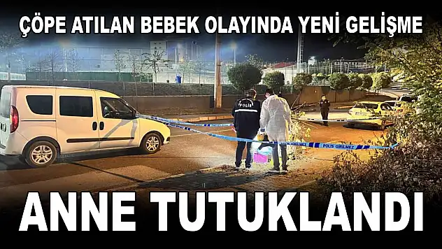Çöp Konteyneri Yanına Bırakılan Bebek Olayında Yeni Gelişme, Anne tutuklandı