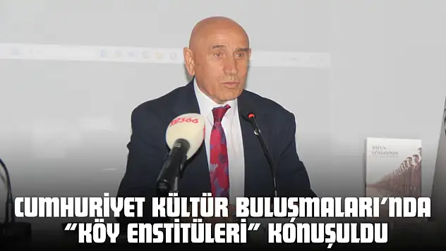 Cumhuriyet Kültür Buluşmaları'nda 'Köy Enstitüleri' Konuşuldu