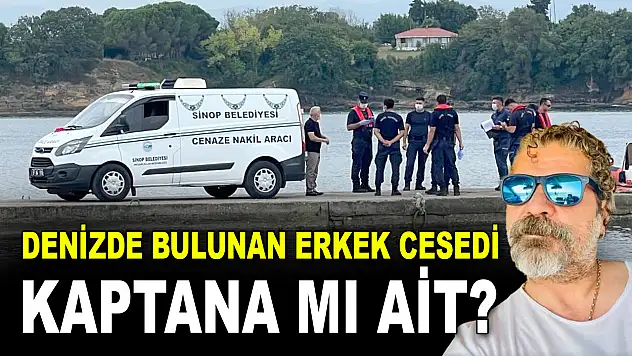 Denizde Bulunan Erkek Cesedi Kaptana mı Ait?