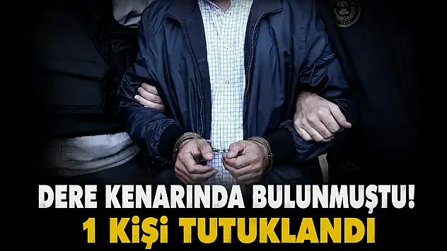 Dere Kenarında Bulunmuştu! 1 Kişi Tutuklandı