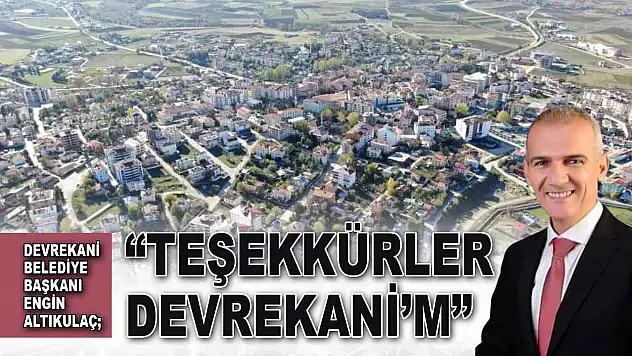 Devrekani Belediye Başkanı Engin Altıkulaç: 'Teşekkürler Devrekani'm'