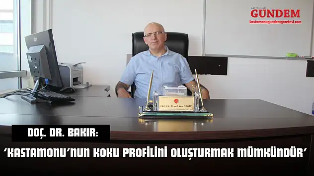 Doç. Dr. Bakır: 'Kastamonu'nun Koku Profilini Oluşturmak Mümkündür'