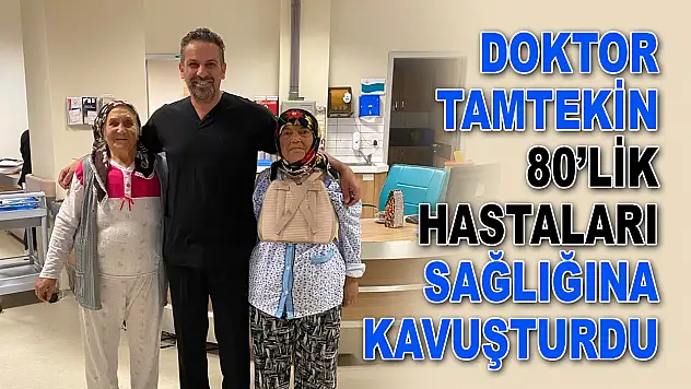 Doktor Tamtekin 80'lik Hastaları Sağlığına Kavuşturdu