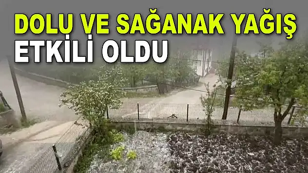 Dolu ve Sağanak Yağış Etkili Oldu