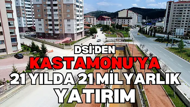 DSİ'den Kastamonu'ya 21 Yılda 21 Milyarlık Yatırım
