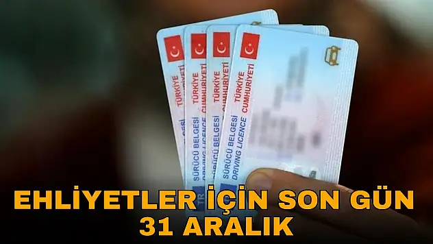 Ehliyetler İçin Son Gün 31 Aralık
