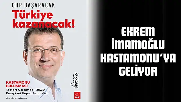 Ekrem İmamoğlu Kastamonu'ya Geliyor