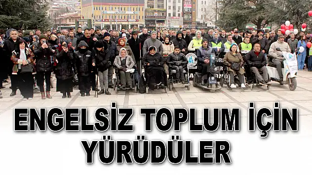 Engelsiz Toplum İçin Yürüdüler