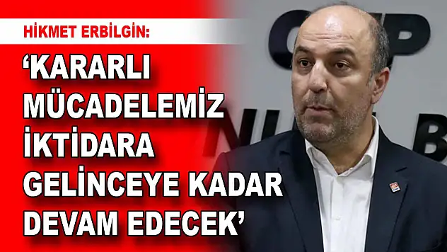 Erbilgin konuştu: 'Kararlı Mücadelemiz İktidara Gelinceye Kadar Devam Edecek'