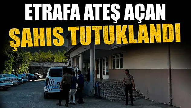 Etrafa Ateş Açan Şahıs Tutuklandı