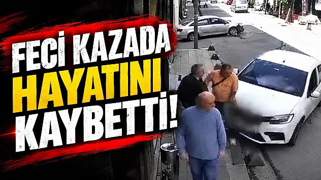 Feci Kazada Hayatını Kaybetti!
