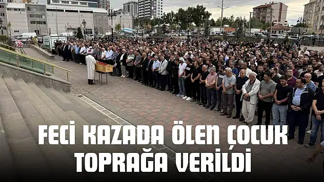 Feci Kazada Ölen Çocuk Toprağa Verildi