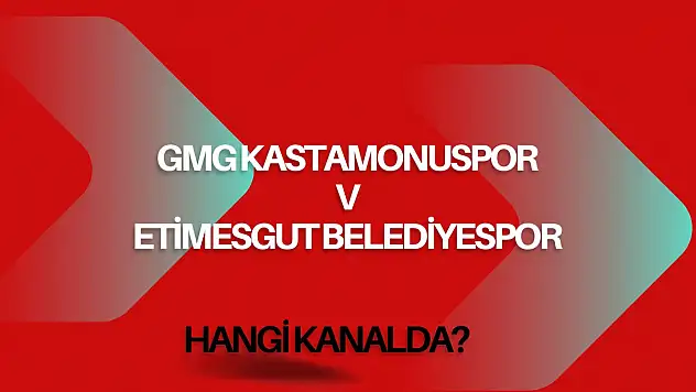 GMG Kastamonuspor-Etimesgut Belediyespor Maçı Hangi Kanalda?