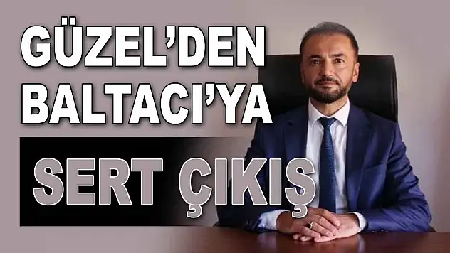 Güzel'den Baltacı'ya Sert Çıkış