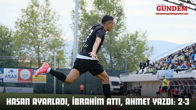 Hasan Ayarladı, İbrahim Attı, Ahmet Yazdı: 2-3