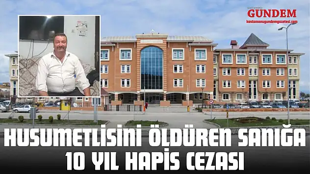 Husumetlisini Öldüren Sanığa 10 Yıl Hapis Cezası