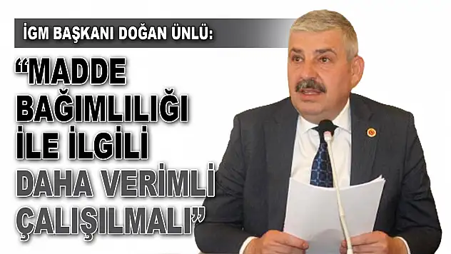 İGM Başkanı Doğan Ünlü: 'Madde Bağımlılığı İle İlgili Daha Verimli Çalışılmalı'